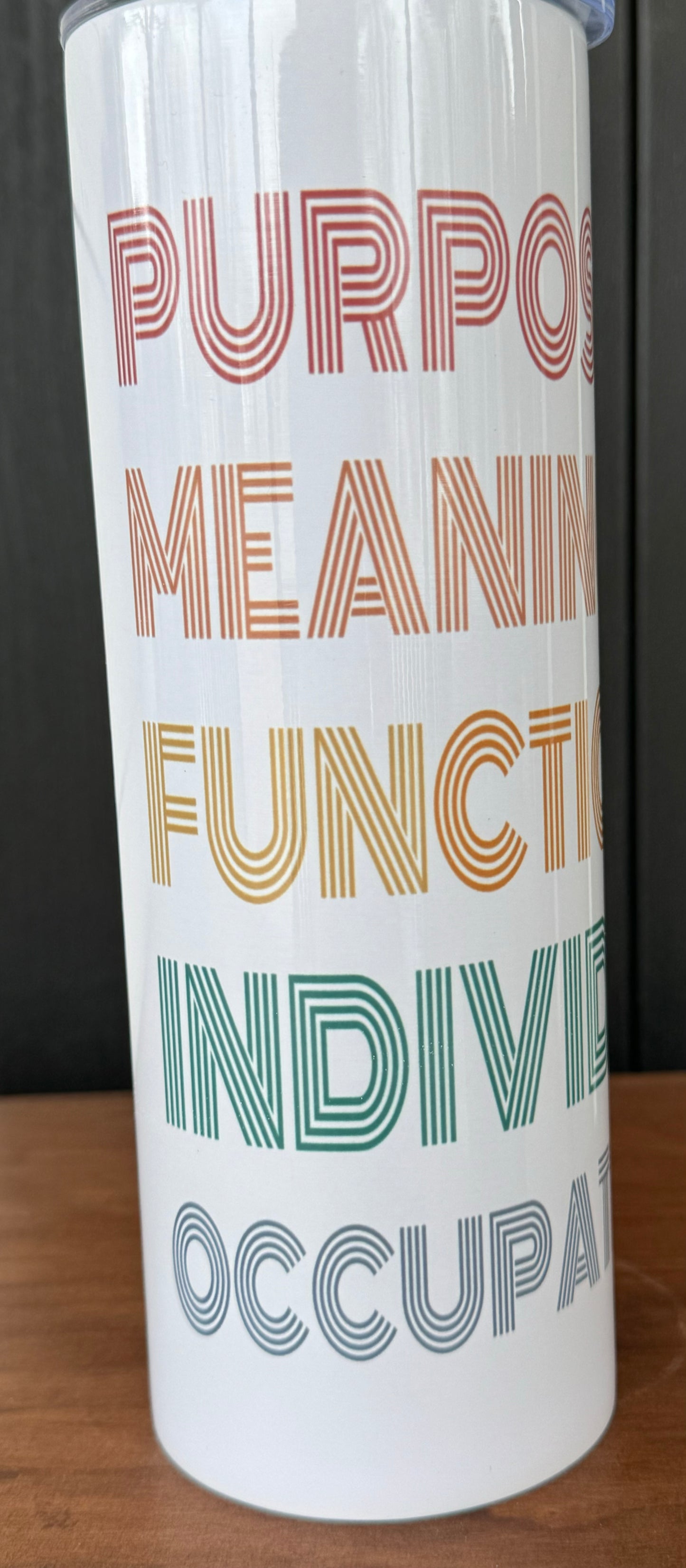 Tumbler: 20 oz Purposeful Meaningful Functional Occupational Therapy Tumbler