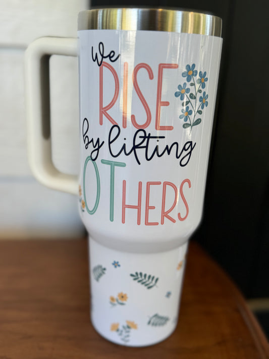 Tumbler: 40oz: We Rise by Lifting OThers